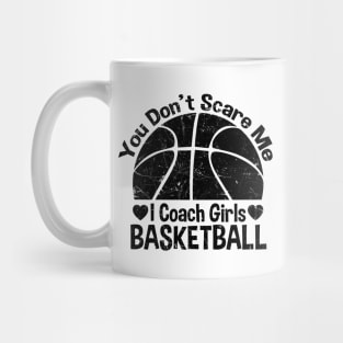 You Don't Scare Me I Coach Girls Basketball Coaches Gifts Mug